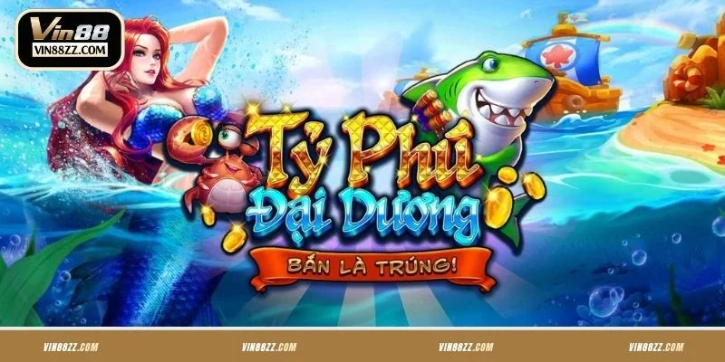 Hiểu rõ về Tỷ Phú Đại Dương VIN88